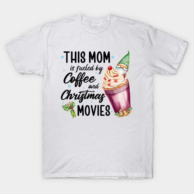 This Mom Is Fueled By Coffee And Christmas Movies, Xmas Gift For Mother, Funny T-Shirt by PorcupineTees